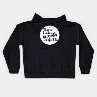 Throw Kindness Around Like Confetti Kids Hoodie